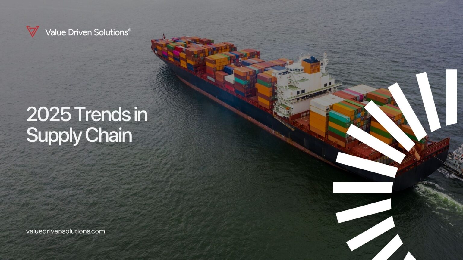 2025 Trends in Supply Chain - Value Driven Solutions VDS Consulting Group