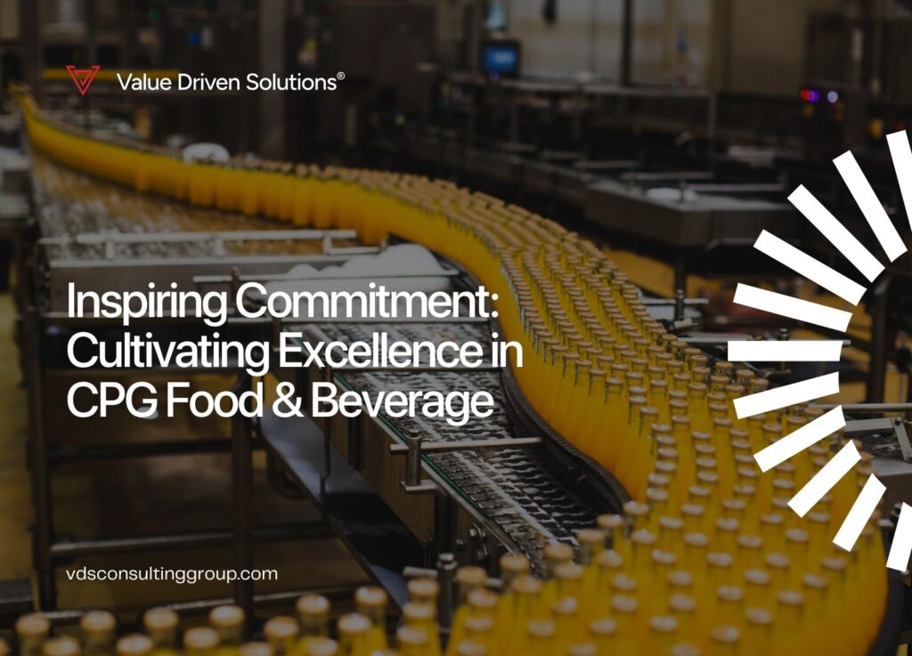Inspiring Commitment: Cultivating Excellence in CPG Food & Beverage - VDS Website Blog
