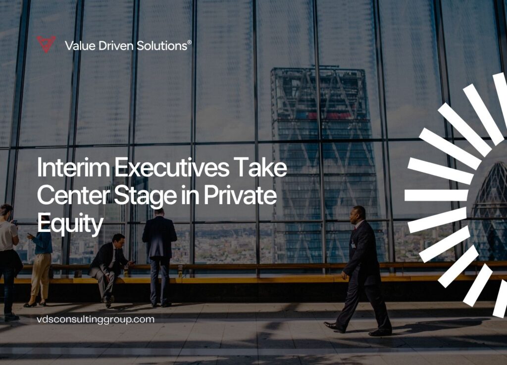Interim Executives Take Center Stage in Private Equity - VDS Website Blog