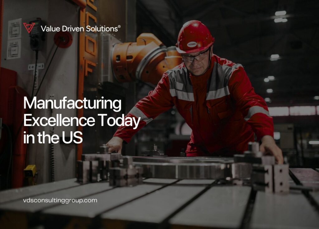 Manufacturing Excellence Today in the US - Value Driven Solutions - VDS Consulting