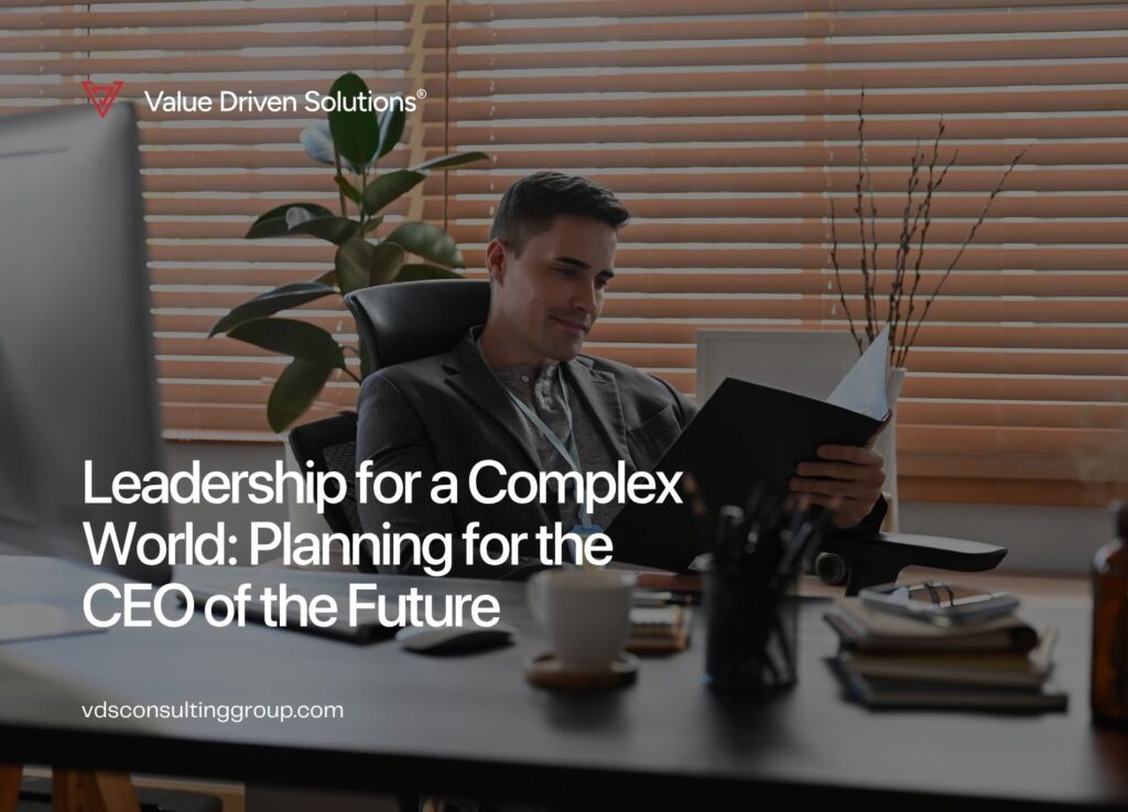 Leadership for a Complex World: Planning for the CEO of the Future - VDS Website Blog