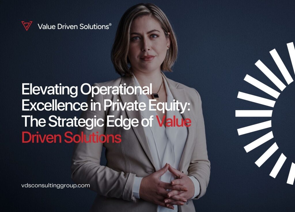Elevating Operational Excellence in Private Equity: The Strategic Edge of Value Driven Solutions - VDS Website Blog