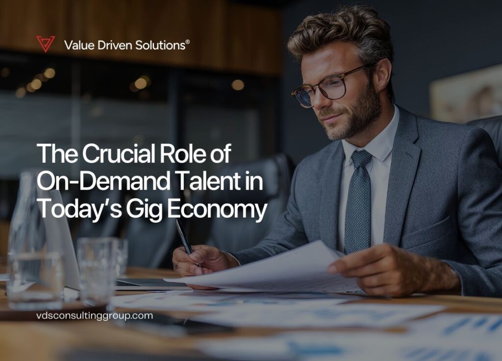 The Crucial Role of On-Demand Talent in Today’s Gig Economy - Value Driven Solutions - VDS Consulting