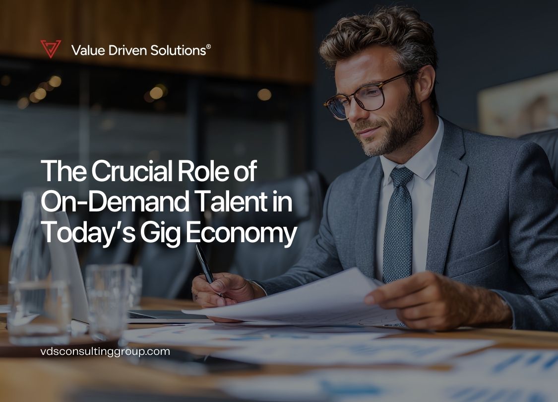 The Crucial Role of On-Demand Talent in Today’s Gig Economy - Value Driven Solutions - VDS Consulting
