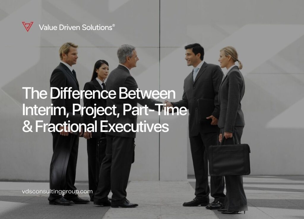 The Difference Between Interim, Project, Part-Time & Fractional Executives - Value Driven Solutions - VDS Consulting
