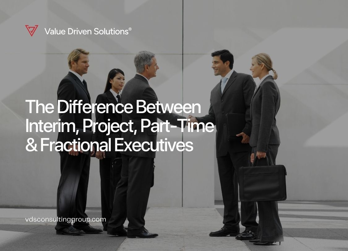 The Difference Between Interim, Project, Part-Time & Fractional Executives - Value Driven Solutions - VDS Consulting