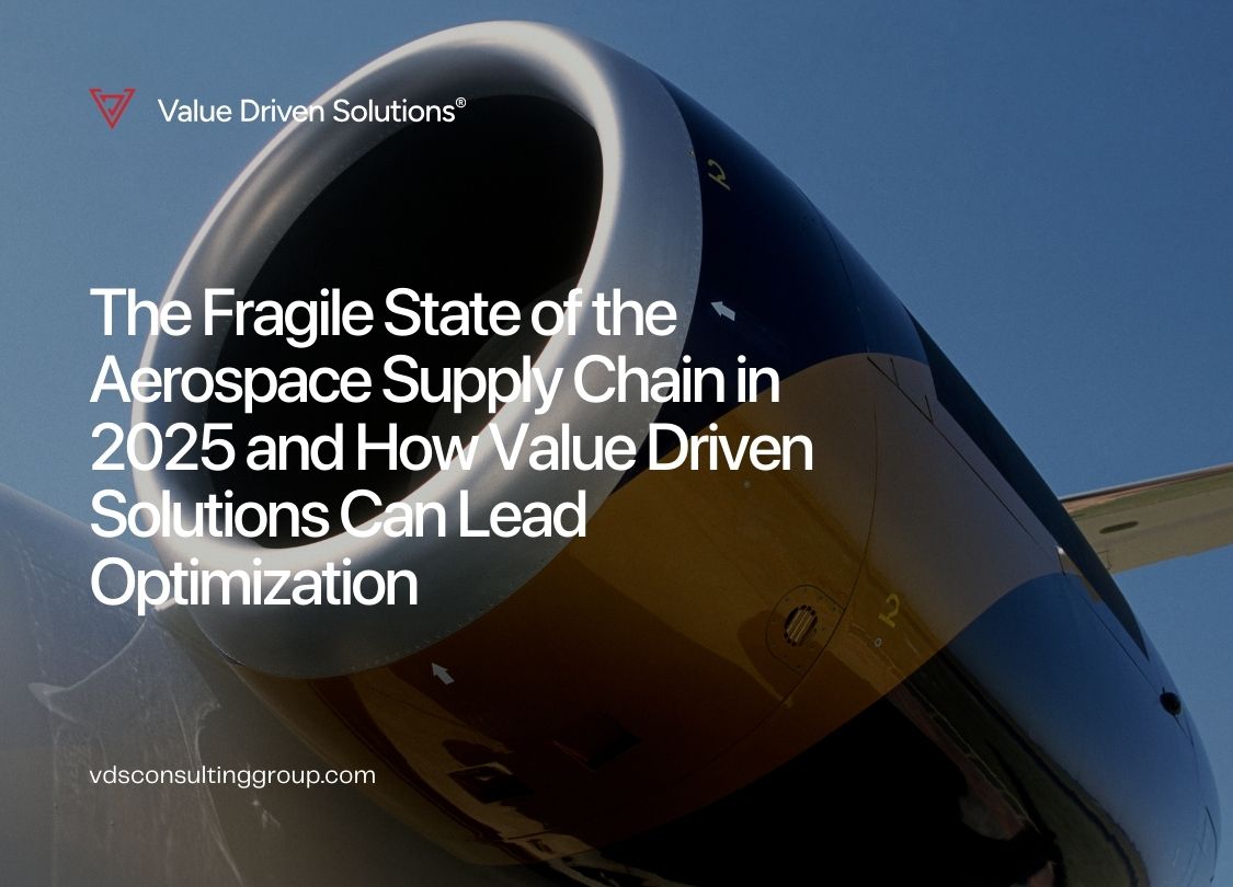 The Fragile State of the Aerospace Supply Chain in 2025 and How Value Driven Solutions Can Lead Optimization - Value Driven Solutions - VDS Consulting