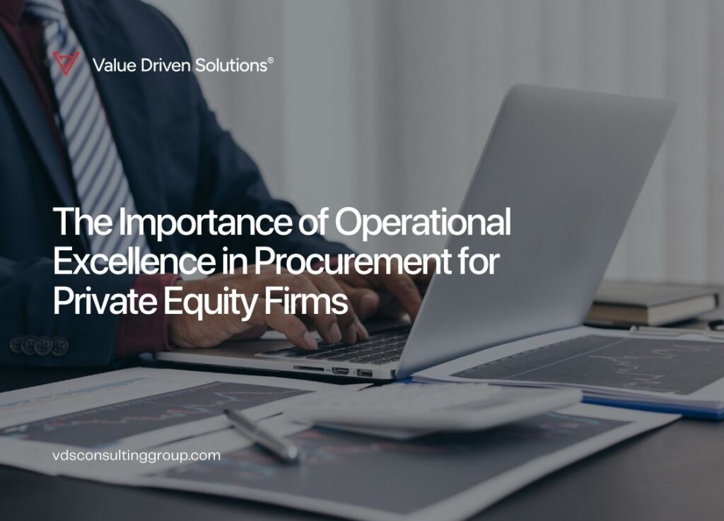 The Importance of Operational Excellence in Procurement for Private Equity Firms - Value Driven Solutions - VDS Consulting