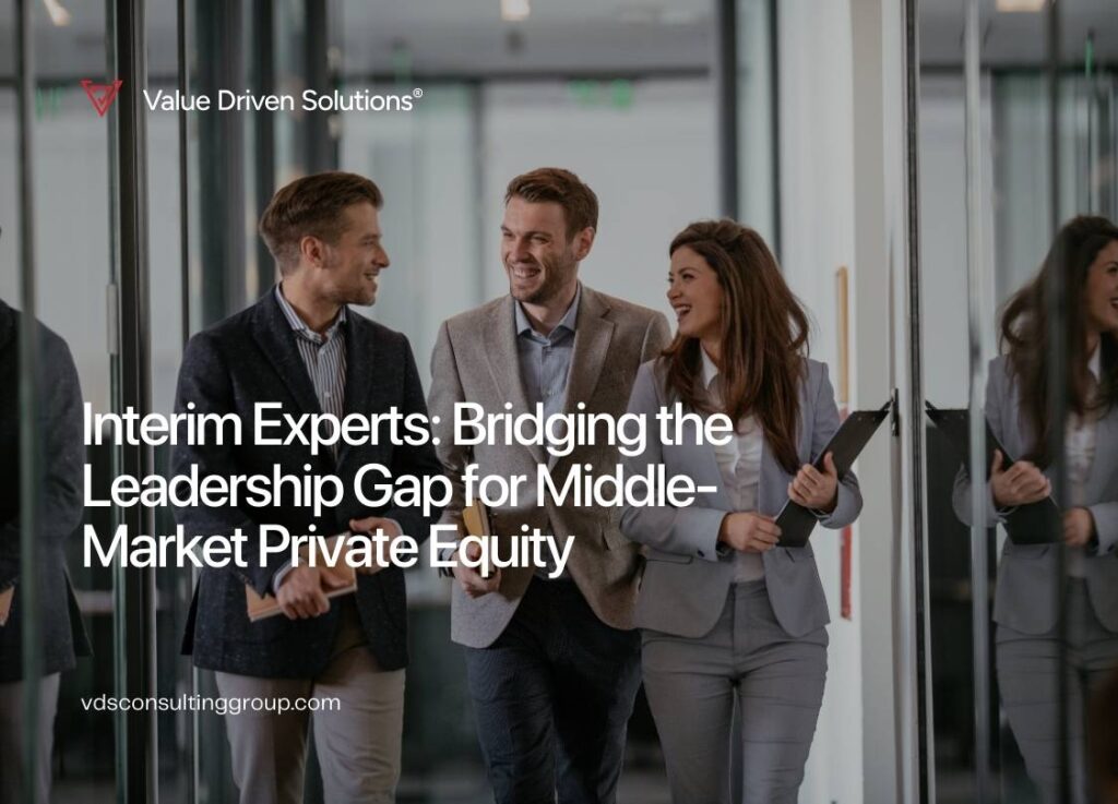 Interim Experts: Bridging the Leadership Gap for Middle-Market Private Equity - Value Driven Solutions - VDS Consulting