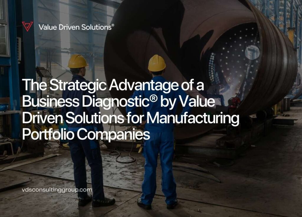 The Strategic Advantage of a Business Diagnostic by Value Driven Solutions for Manufacturing Portfolio Companies - Value Driven Solutions - VDS Consulting