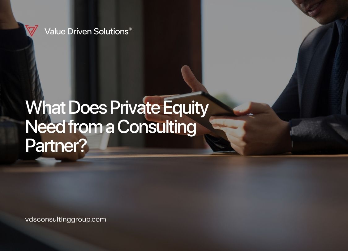 What Does Private Equity Need from a Consulting Partner? - Value Driven Solutions - VDS Consulting