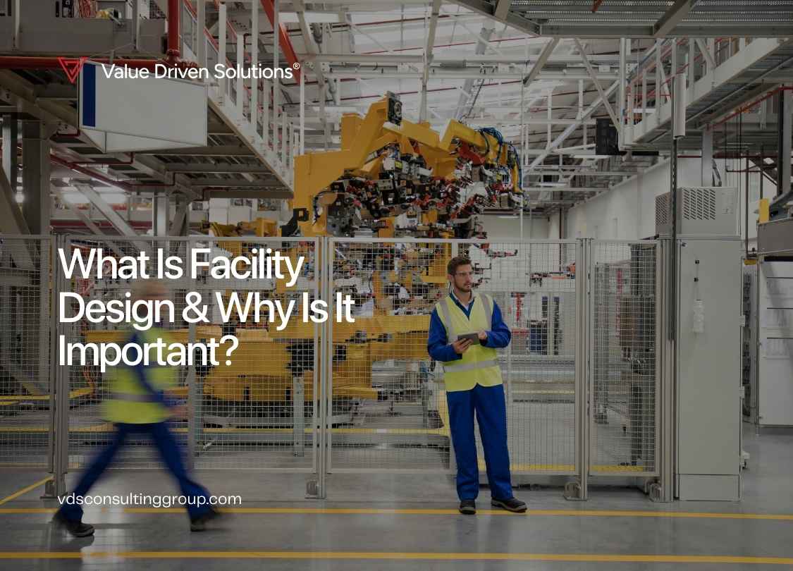 What Is Facility Design & Why Is It Important? - Value Driven Solutions - VDS Consulting