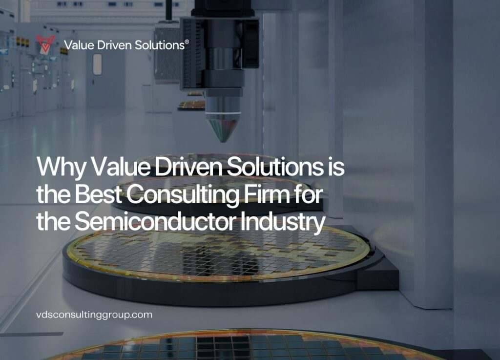 Why Value Driven Solutions is the Best Consulting Firm for the Semiconductor Industry - Value Driven Solutions - VDS Consulting