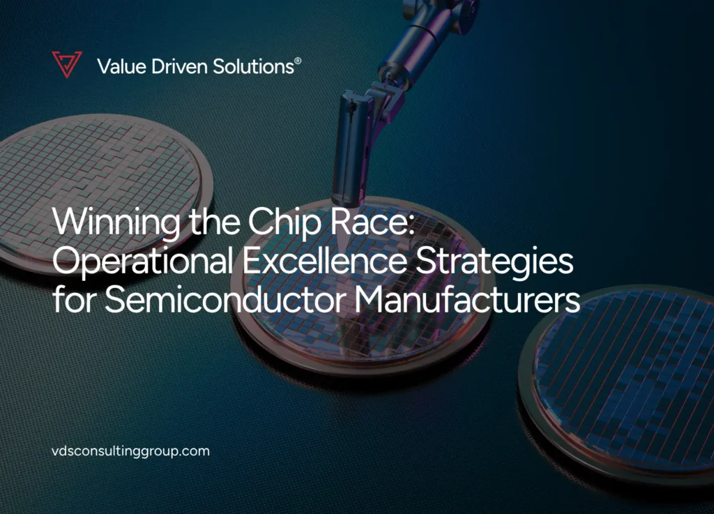 Operational Excellence Strategies for Semiconductor Manufacturers - Value Driven Solutions - VDS Consulting
